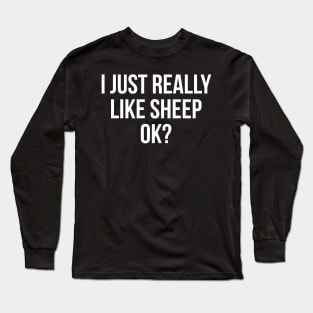 I Just Really Like Sheep, Ok? Long Sleeve T-Shirt